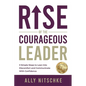 Rise Of The Courageous Leader: 3 simple steps to lean into discomfort and communicate with confidence. - Paperback