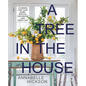 A Tree in the House: Flowers for Your Home, Special Occasions and Every Day - Hardcover