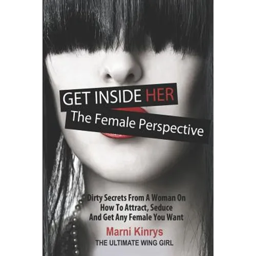 Get Inside Her: Dirty Dating Tips & Secrets from a Woman - Paperback