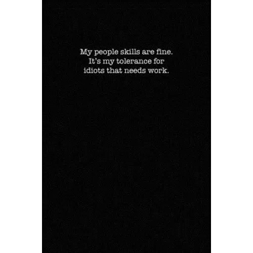 My People Skills Are Fine. It's My Tolerance for Idiots That Needs work.: Dot Grid Notebook for Coworkers - Paperback