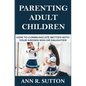Parenting Adult Children: How to Communicate Better with Your Grown Son or Daughter - Paperback