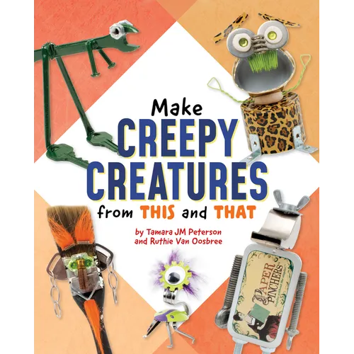 Make Creepy Creatures from This and That - Hardcover
