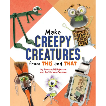 Make Creepy Creatures from This and That - Hardcover