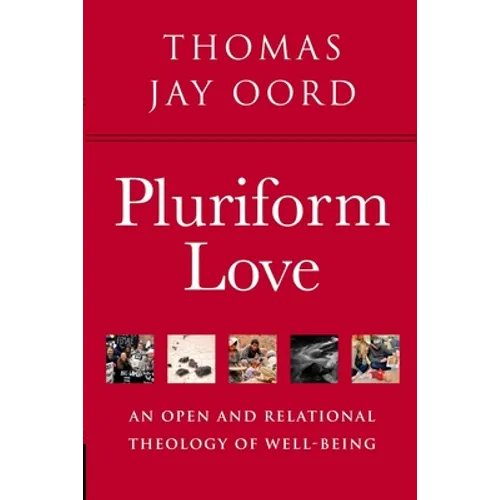 Pluriform Love: An Open and Relational Theology of Well-Being - Paperback