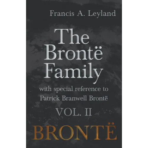 The Brontë Family - With Special Reference to Patrick Branwell Brontë Vol. II - Paperback