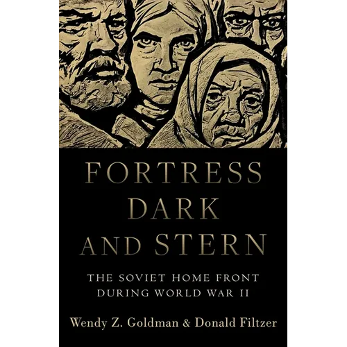 Fortress Dark and Stern: The Soviet Home Front During World War II - Hardcover