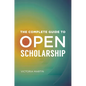 The Complete Guide to Open Scholarship - Paperback