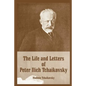 The Life and Letters of Peter Ilich Tchaikovsky - Paperback