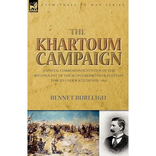 The Khartoum Campaign: a Special Correspondent's View of the Reconquest of the Sudan by British and Egyptian Forces under Kitchener-1898 - Paperback