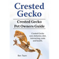 Crested Gecko. Crested Gecko Pet Owners Guide. Crested Gecko care, behavior, diet, interacting, costs and health. - Paperback