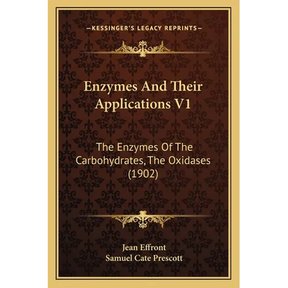 Enzymes And Their Applications V1: The Enzymes Of The Carbohydrates, The Oxidases (1902) - Paperback