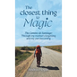 The Closest Thing to Magic, The Camino de Santiago: Through My Mother's Forgetting And My Own Becoming - Hardcover