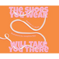 The Shoes You Wear Will Take You There - Hardcover