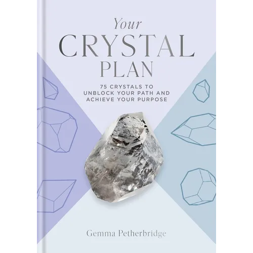 Your Crystal Plan: 75 Crystals to Unblock Your Path and Achieve Your Purpose - Hardcover