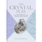 Your Crystal Plan: 75 Crystals to Unblock Your Path and Achieve Your Purpose - Hardcover