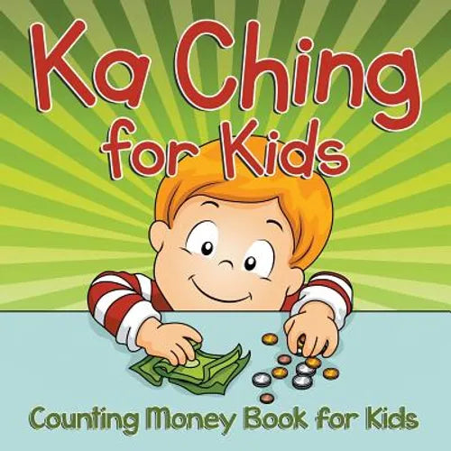 Ka Ching for Kids: Counting Money Book for Kids - Paperback