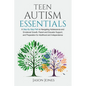 Teen Autism Essentials: A Step-By-Step Path to Navigating Adolescence and Emotional Growth, Parent and Educator Support, and Preparation for A - Paperback