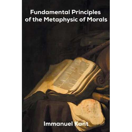 Fundamental Principles of the Metaphysic of Morals - Paperback