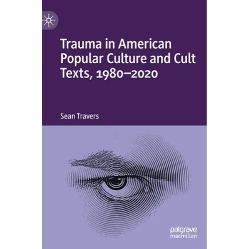 Trauma in American Popular Culture and Cult Texts, 1980-2020 - Hardcover
