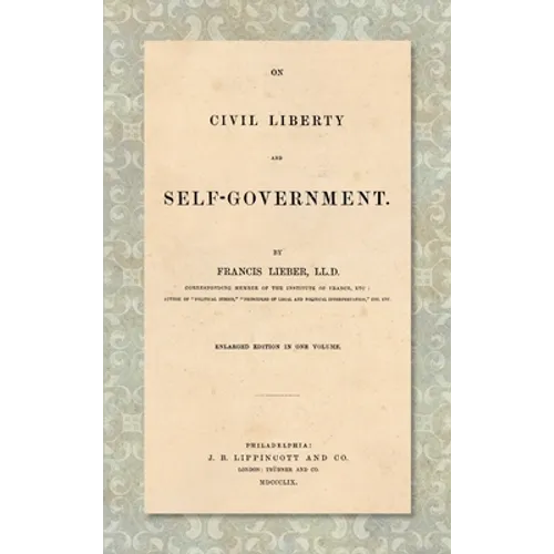 On Civil Liberty and Self-Government (1859): Enlarged edition in one volume - Hardcover