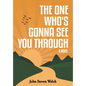 The One Who's Gonna See You Through - Hardcover