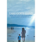Take God's Hand: Hope and Help for Rebuilding Your Family after Divorce - Paperback