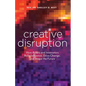 Creative Disruption: How Artists and Innovators Build Influence, Drive Change, and Shape the Future - Paperback
