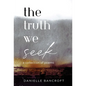 The Truth We Seek - Hardcover