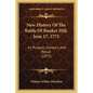 New History Of The Battle Of Bunker Hill, June 17, 1775: Its Purpose, Conduct, And Result (1875) - Paperback