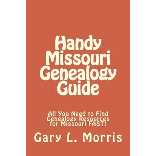 Handy Missouri Genealogy Handbook: All You Need to Find Genealogy Resources for Missouri FAST! - Paperback