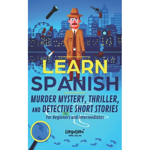 Learn Spanish: Murder Mystery, Thriller, and Detective Short Stories for Beginners and Intermediates - Paperback
