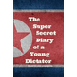 Kim Jong-un - The Super Secret Diary of a Young Dictator - Paperback