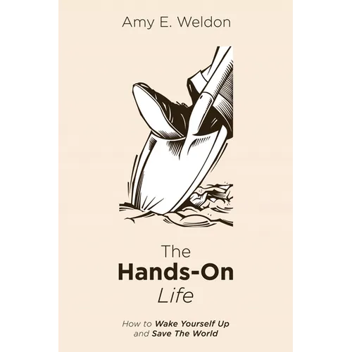 The Hands-On Life: How to Wake Yourself Up and Save the World - Paperback