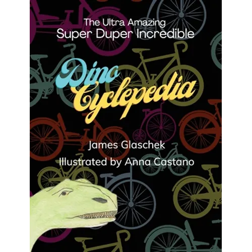 The Ultra Amazing Super Duper Incredible Dino Cyclepedia - Hardcover