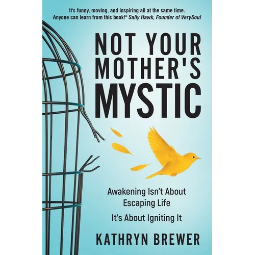 Not Your Mother's Mystic: Awakening isn't about escaping life. It's about igniting it. - Paperback