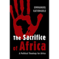The Sacrifice of Africa: A Political Theology for Africa - Paperback