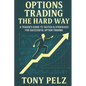Options Trading the Hard Way: A Trader's Guide to Tactics & Strategies for Successful Option Trading - Paperback