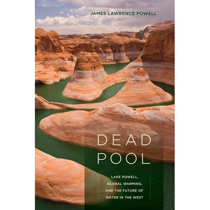 Dead Pool: Lake Powell, Global Warming, and the Future of Water in the West - Paperback