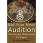 Nail Your Next Audition, the Ultimate 30-Day Guide for Singers - Paperback