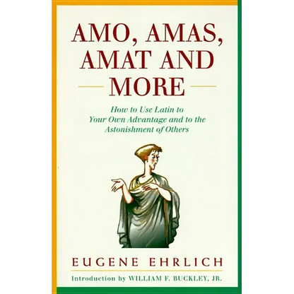 Amo, Amas, Amat and More: How to Use Latin to Your Own Advantage and to the Astonishment of Others - Paperback