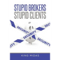 Stupid Brokers - Stupid Clients - Paperback