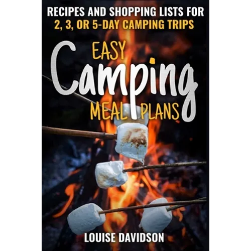 Easy Camping Meal Plans: Recipes and Shopping Lists for 2, 3 or 5-Day Camping Trips - Paperback