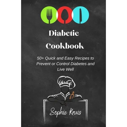 Diabetic Cookbook: 50+ Quick and Easy Recipes to Prevent or Control Diabetes and Live Well - Paperback