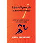Learn Spanish at Your Own Pace. Step-by-Step Course for Beginners - Paperback