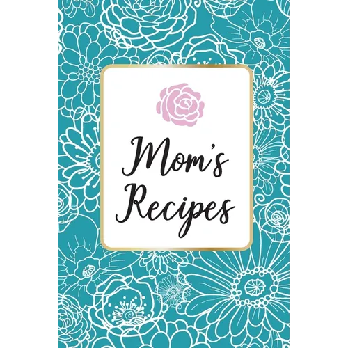 Mom´s Recipes: Mom´s Recipes is a Book for Write your Favorite Recipes of Mom, with 100 Sturdy Pages, Softy Glossy Cover, perfect Gift for Mother's da - Paperback