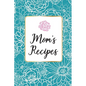 Mom´s Recipes: Mom´s Recipes is a Book for Write your Favorite Recipes of Mom, with 100 Sturdy Pages, Softy Glossy Cover, perfect Gift for Mother's da - Paperback