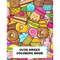 Cute Sweet Coloring Book: Super Sweet Coloring Book - Paperback