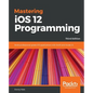 Mastering iOS 12 Programming - Third Edition - Paperback