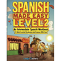 Spanish Made Easy Level 2: An Intermediate Spanish Workbook To Build Essential Vocabulary And Grammar With Ease (Spanish Audio Lessons Included) - Paperback