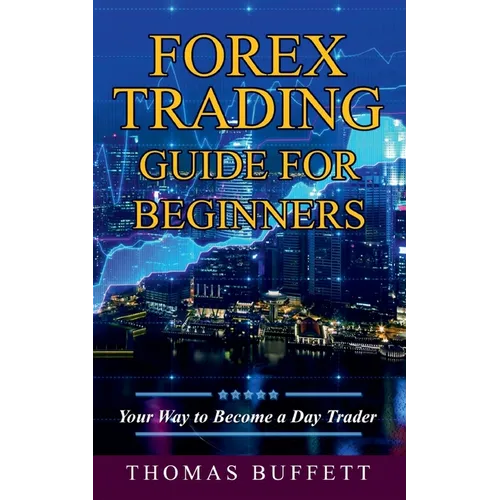 Forex Trading Guide for Beginners: Your Way to Become a Day Trader - Paperback